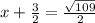 x+\frac{3}{2}=\frac{\sqrt{109}}{2}