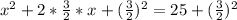 x^2+2*\frac{3}{2}*x+(\frac{3}{2})^2=25+(\frac{3}{2})^2