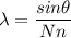 \lambda=\dfrac{sin\theta}{Nn}