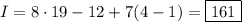 I=8\cdot19-12+7(4-1)=\boxed{161}