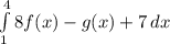 \int\limits^4_1 {8f(x)-g(x)+7} \, dx