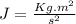 J=\frac{Kg.m^2}{s^2}