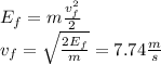 E_f=m\frac{v_f^2}{2}\\ v_f=\sqrt{\frac{2E_f}{m}}=7.74\frac{m}{s}