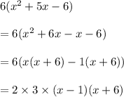 6(x^2+5x-6)\\\\=6(x^2+6x-x-6)\\\\=6(x(x+6)-1(x+6))\\\\=2\times 3\times (x-1)(x+6)