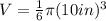 V= \frac{1}{6} \pi (10in)^3