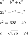 a^{2}=b^{2}+c^{2}\\ \\25^{2}=7^{2}+c^{2} \\\\c^{2}=625-49\\\\c=\sqrt{576}=24