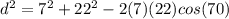 d^2=7^2+22^2-2(7)(22)cos(70)