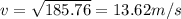 v=\sqrt{185.76}=13.62 m/s