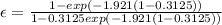 \epsilon =\frac{1-exp\left ( -1.921\left ( 1-0.3125\right )\right )}{1-0.3125exp\left ( -1.921\left ( 1-0.3125\right )\right )}