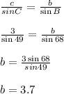 \frac{c}{sin C}=\frac{b}{\sin B}\\\\\frac{3}{\sin49}=\frac{b}{\sin68}\\\\b=\frac{3\sin68}{sin49}\\\\b=3.7