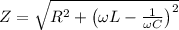 Z=\sqrt{R^2+\left ( \omega L-\frac{1}{\omega C} \right )^2}