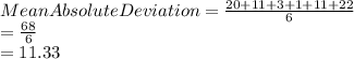 Mean Absolute Deviation = \frac{20+11+3+1+11+22}{6} \\=\frac{68}{6}\\=11.33
