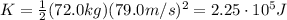 K=\frac{1}{2}(72.0 kg)(79.0 m/s)^2=2.25 \cdot 10^5 J