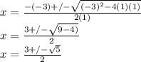 x=\frac{-(-3)+/-\sqrt{(-3)^2-4(1)(1)} }{2(1)} \\x=\frac{3+/-\sqrt{9-4)} }{2} \\x=\frac{3+/-\sqrt{5} }{2}