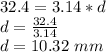 32.4 = 3.14 * d\\d = \frac {32.4} {3.14}\\d = 10.32 \ mm