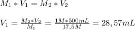 M_1*V_1=M_2*V_2 \\ \\ V_1= \frac{M_2*V_2}{M_1}= \frac{1M*500mL}{17,5 M}=28,57 mL