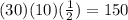 (30)(10)( \frac{1}{2})=150