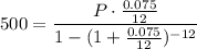 500=\dfrac{P\cdot \frac{0.075}{12}}{1-(1+\frac{0.075}{12})^{-12\time 5}}