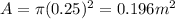 A = \pi(0.25)^2 = 0.196 m^2