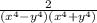 \frac{2}{(x^4-y^4)(x^4+y^4)}