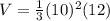 V=\frac{1}{3}(10)^2(12)