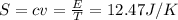 S = cv =\frac{E}{T} = 12.47 J/K