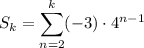 S_k=\displaystyle\sum_{n=2}^k(-3)\cdot4^{n-1}