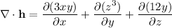 \nabla\cdot\mathbf h=\dfrac{\partial(3xy)}{\partial x}+\dfrac{\partial(z^3)}{\partial y}+\dfrac{\partial(12y)}{\partial z}