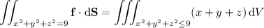 \displaystyle\iint_{x^2+y^2+z^2=9}\mathbf f\cdot\mathrm d\mathbf S=\iiint_{x^2+y^2+z^2\le9}(x+y+z)\,\mathrm dV
