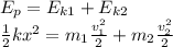 E_p=E_{k1}+E_{k2}\\ \frac{1}{2}kx^2=m_1\frac{v_1^2}{2}+m_2\frac{v_2^2}{2}