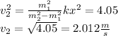 v_2^2=\frac{m_1^2}{m_2^2-m_1^2}kx^2=4.05\\&#10;v_2=\sqrt{4.05}=2.012\frac{m}{s}
