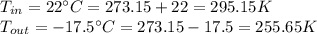 T_{in}=22^\circ C= 273.15+22=295.15K\\ T_{out}=-17.5^\circ C=273.15-17.5=255.65K