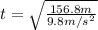 t = \sqrt{ \frac{156.8m}{9.8m/s^{2}} }