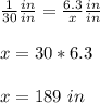 \frac{1}{30}\frac{in}{in}=\frac{6.3}{x}\frac{in}{in}\\ \\x=30*6.3\\ \\x=189\ in