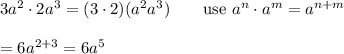 3a^2\cdot2a^3=(3\cdot2)(a^2a^3)\qquad\text{use}\ a^n\cdot a^m=a^{n+m}\\\\=6a^{2+3}=6a^5