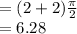 = (2+2)\frac{\pi}{2}\\ =6.28