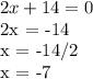 2x + 14 = 0&#10;&#10;2x = -14&#10;&#10;x = -14/2&#10;&#10;x = -7
