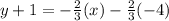 y+1=-\frac{2}{3}(x)-\frac{2}{3}(-4)