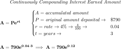 \bf ~~~~~~ \textit{Continuously Compounding Interest Earned Amount}\\\\&#10;A=Pe^{rt}\qquad &#10;\begin{cases}&#10;A=\textit{accumulated amount}\\&#10;P=\textit{original amount deposited}\to& \$790\\&#10;r=rate\to 4\%\to \frac{4}{100}\to &0.04\\&#10;t=years\to &3&#10;\end{cases}&#10;\\\\\\&#10;A=790e^{0.04\cdot 3}\implies A=790e^{0.12}