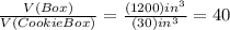 \frac{V(Box)}{V(CookieBox)}=\frac{(1200)in^{3}}{(30)in^{3}}=40