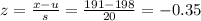 z= \frac{x-u}{s}= \frac{191-198}{20}=-0.35