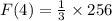 F(4)=\frac{1}{3}\times 256