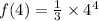 f(4) =  \frac{1}{3}  \times  {4}^{4}