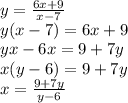 y=\frac{6x+9}{x-7} \\ y(x-7)=6x+9\\ yx-6x=9+7y\\ x(y-6)=9+7y\\ x=\frac{9+7y}{y-6}