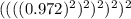 ((((0.972)^2)^2)^2)^2)^2