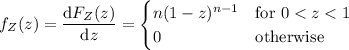 f_Z(z)=\dfrac{\mathrm dF_Z(z)}{\mathrm dz}=\begin{cases}n(1-z)^{n-1}&\text{for }0