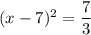 (x -7)^2  =  \dfrac{7}{3}