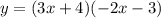 y = (3x + 4)( - 2x - 3)
