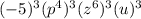 (-5)^3(p^4)^3(z^6)^3(u)^3