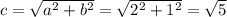 c =  \sqrt{a^2+b^2} =  \sqrt{2^2+1^2} =  \sqrt{5}